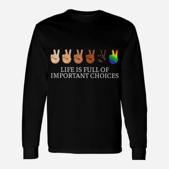 Life Is Full Of Important Choice Lgbt Long Sleeve T-Shirt - Monsterry