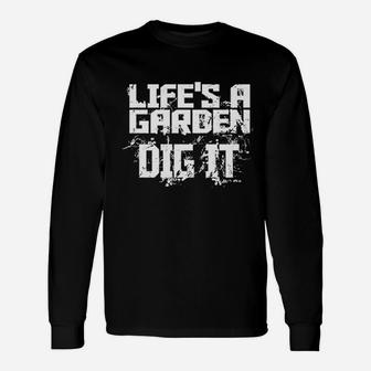 Life Is A Garden Dig It Unisex Long Sleeve | Crazezy AU