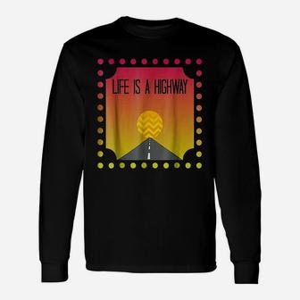 Life Is A Highway Unisex Long Sleeve | Crazezy AU