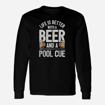 Life Is Better With A Beer And A Pool Cue Funny Billiards Unisex Long Sleeve | Crazezy