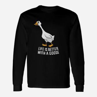 Life Is Better With A Goose Funny Goose Unisex Long Sleeve | Crazezy