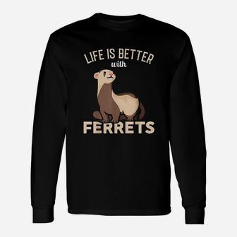 Life Is Better With Ferrets Unisex Long Sleeve | Crazezy UK