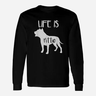 Life Is Pittie Pitbull Terrier Dog Lover Unisex Long Sleeve | Crazezy CA