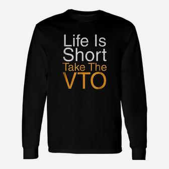 Life Is Short Take The Vto Unisex Long Sleeve | Crazezy UK
