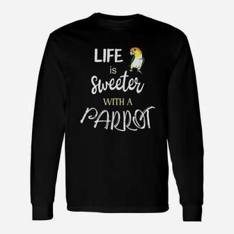 Life Is Sweeter With A Parrot Unisex Long Sleeve | Crazezy DE