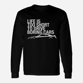 Life Is Too Short To Drive Boring Cars Unisex Long Sleeve | Crazezy UK