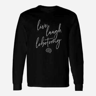 Live Laugh Lobotomy Long Sleeve T-Shirt - Thegiftio UK