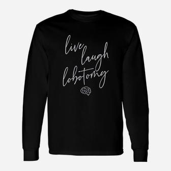 Live Laugh Lobotomy Long Sleeve T-Shirt - Thegiftio UK