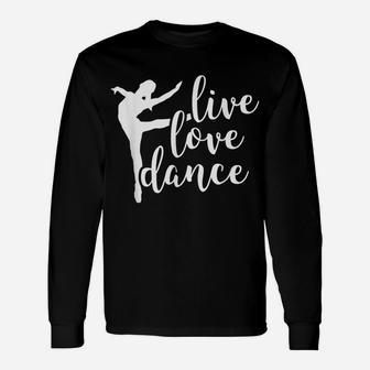 Live Love Dance - Cute Dancer - Dance Teacher - Ballet Unisex Long Sleeve | Crazezy