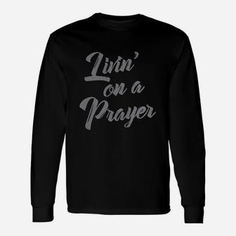 Living On A Prayer Unisex Long Sleeve | Crazezy DE