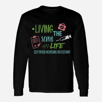 Living The Scrub Life Cna Nurse Certified Proud Passion Tee Unisex Long Sleeve | Crazezy