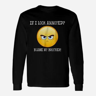 If I Look Annoyed Blame My Brother Long Sleeve T-Shirt - Thegiftio UK