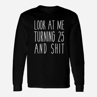 Look At Me Turning 25 Unisex Long Sleeve | Crazezy