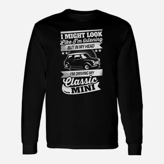 I Might Look Like I'm Listening But In My Head I'm Driving Day Classic Mini Long Sleeve T-Shirt - Thegiftio UK