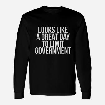 Looks Like A Great Day To Limit Government Unisex Long Sleeve | Crazezy