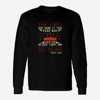 The Lord Has Done It This Very Day Let Us Rejoice Today And Be Glad Psalm Long Sleeve T-Shirt - Monsterry