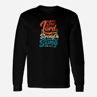The Lord Is My Strength And My Song Religious Christian Long Sleeve T-Shirt - Monsterry AU