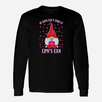 Love Cant Cure Lpns Can Gnome Valentines Day Nurse Life Long Sleeve T-Shirt - Monsterry
