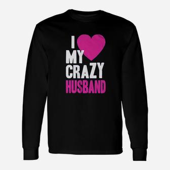 I Love My Crazy Husband Long Sleeve T-Shirt - Thegiftio UK