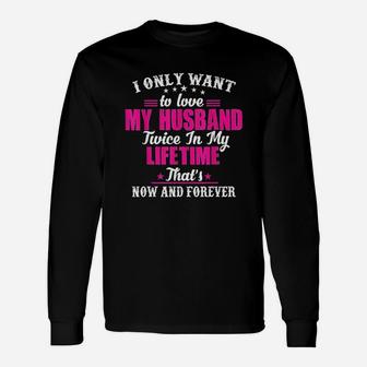 Love My Husband Now And Forever Long Sleeve T-Shirt - Thegiftio UK