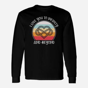 I I Love You To Infinity And Beyond Valentine Happy Valentines Day Long Sleeve T-Shirt - Seseable