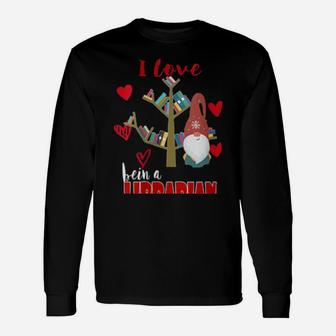 I Love Being A Librarian Books Valentines Day Books Long Sleeve T-Shirt - Monsterry