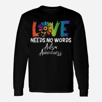 Love Needs No Words Flower Autism Awareness Mom Dad Teacher Unisex Long Sleeve | Crazezy UK