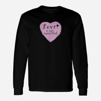 Love Is Not Cancelled Beautiful Valentine's Long Sleeve T-Shirt - Monsterry