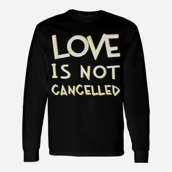 Love Is Not Cancelled Cute Valentines Long Sleeve T-Shirt - Monsterry DE