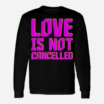 Love Is Not Cancelled Long Sleeve T-Shirt - Monsterry DE