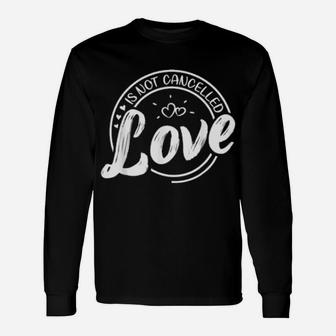 Love Is Not Cancelled Valentine For Fiancee Long Sleeve T-Shirt - Monsterry UK