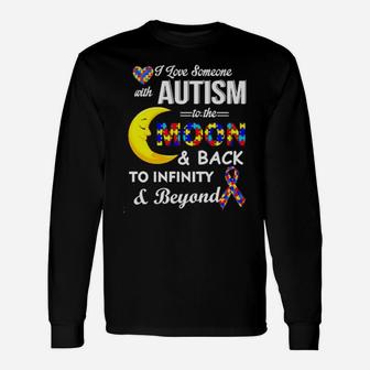 I Love Someone With Autism To The Moon And Back To Infinity To Infinity And Beyond Long Sleeve T-Shirt - Monsterry UK