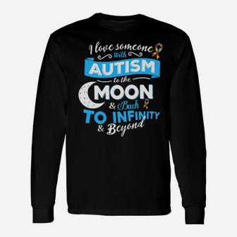 I Love Someone With Autism To The Moon Back To Infinity Beyond Long Sleeve T-Shirt - Monsterry AU