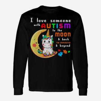 I Love Someone With Autism To Moon And Back To Infinity And Beyond Unicorn Long Sleeve T-Shirt - Monsterry AU