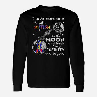 I Love Someone With Autism To The Moon And Back To Infinity Long Sleeve T-Shirt - Monsterry AU