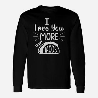 I Love You More Than Taco For Valentine Happy Valentines Day Long Sleeve T-Shirt - Seseable
