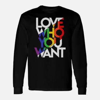Love Who You Want Long Sleeve T-Shirt - Monsterry