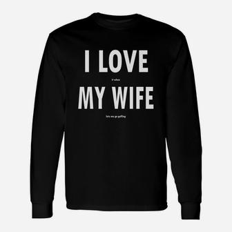 I Love It When My Wife Lets Me Go Golfing Long Sleeve T-Shirt - Thegiftio UK