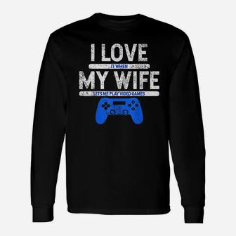I Love It When My Wife Lets Me Play Video Games Husband Long Sleeve T-Shirt - Seseable