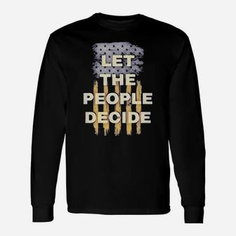 Lovely Let The People Decide Political American Flag Long Sleeve T-Shirt - Monsterry UK