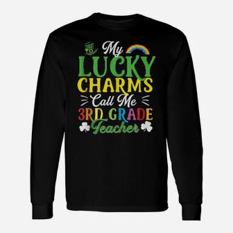 My Lucky Charms Call Me 3Rd Grade Teacher St Patricks Day Long Sleeve T-Shirt - Monsterry DE