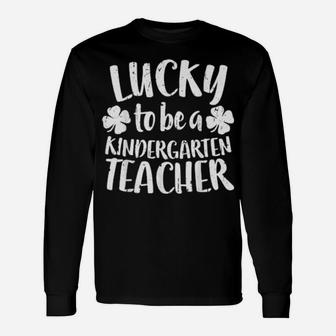 Lucky To Be A Kindergarten Teacher St Patrick Day Long Sleeve T-Shirt - Monsterry UK