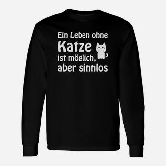 Lustiges Katzenliebhaber Langarmshirts, Spruch über Leben ohne Katze - Seseable