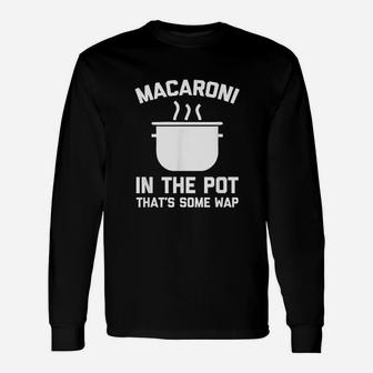Macaroni In The Thats Some Wap Unisex Long Sleeve | Crazezy AU