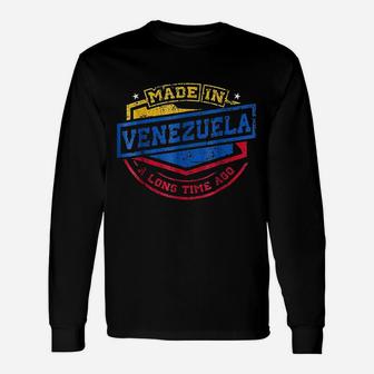 Made In Venezuela A Long Time Ago Venezuelan Native Unisex Long Sleeve | Crazezy