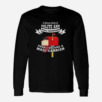Mailman Mail Carrier Was Polite Now Mail Carrier Long Sleeve T-Shirt - Thegiftio UK