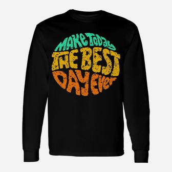 Make Today The Best Day Ever Daily Inspirational Motivation Sweatshirt Unisex Long Sleeve | Crazezy DE