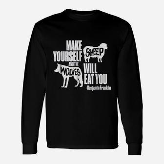 Make Yourself Sheep And The Wolves Will Eat You Unisex Long Sleeve | Crazezy UK