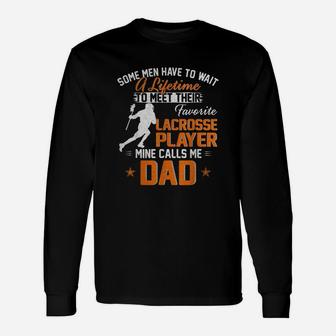 Some Man Have To Wait A Lifetime To Meet Their My Favorite Lacrosse Player Calls Me Dad Long Sleeve T-Shirt - Thegiftio UK