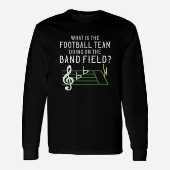 Marching Band What Is The Football Team Doing On Field Unisex Long Sleeve | Crazezy DE